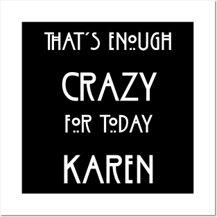 That's Enough Crazy For Today Karen Posters and Art